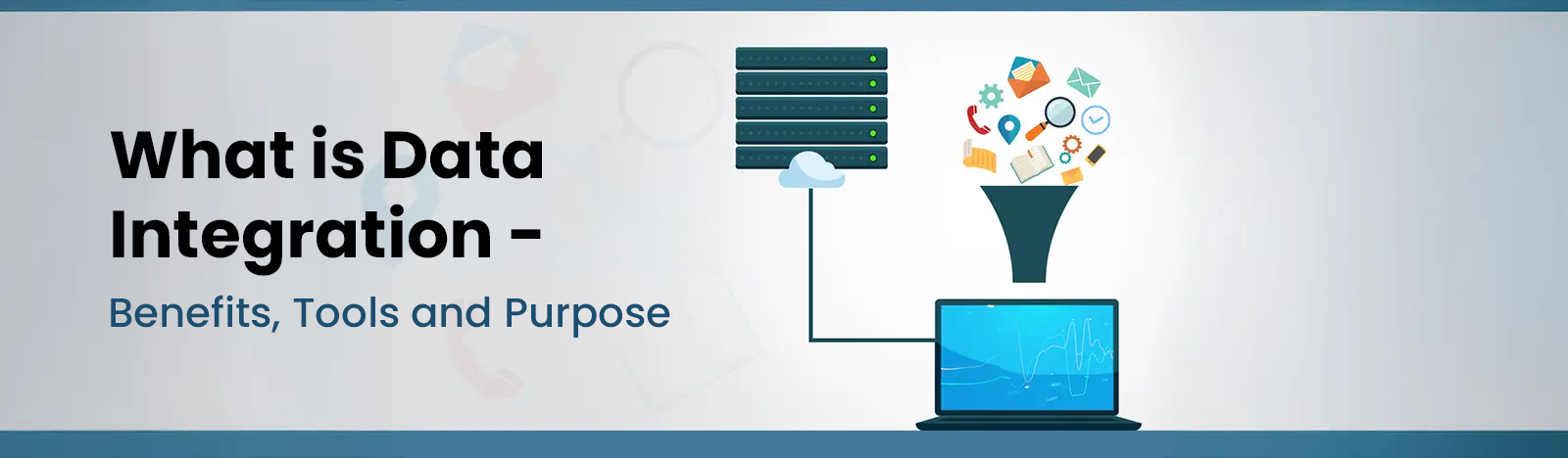 Data Integration- Benefits, Tools and Purpose